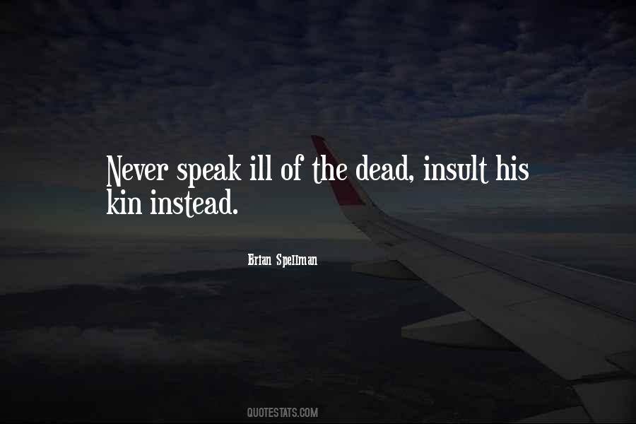 Speak Not Ill Of The Dead Quotes #1808808