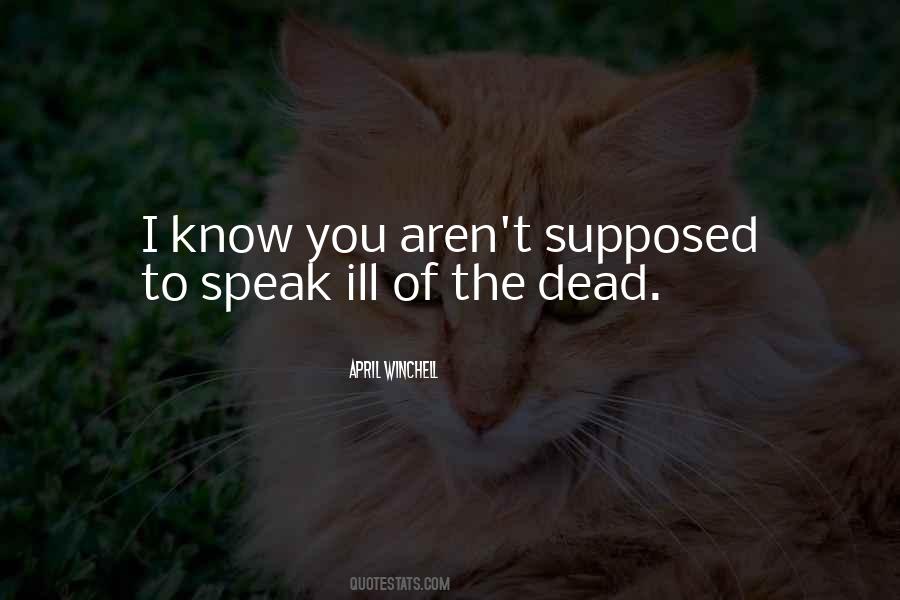 Speak Not Ill Of The Dead Quotes #586464