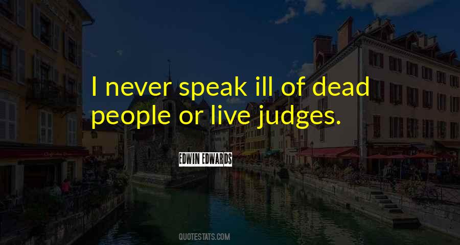 Speak Not Ill Of The Dead Quotes #601037