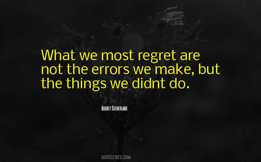 Regret The Things Quotes #398633