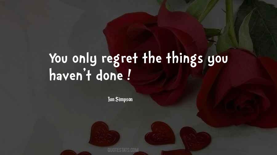 Regret The Things Quotes #668108