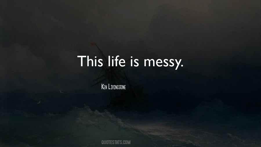 Life Can Be Messy Quotes #138932