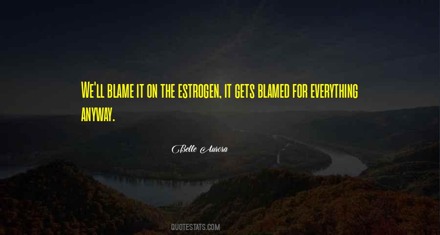 Blamed For Everything Quotes #1843066
