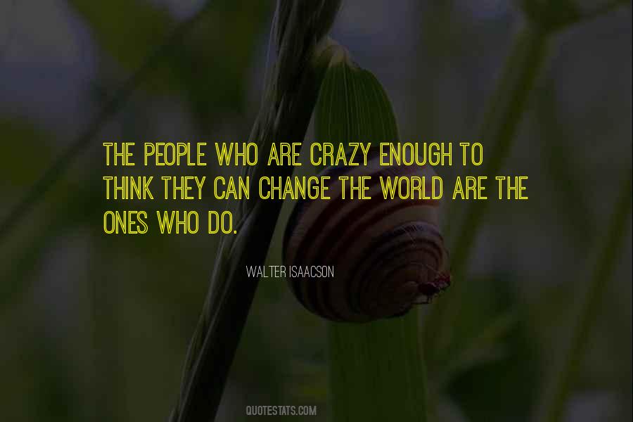 People Who Change The World Quotes #1573227