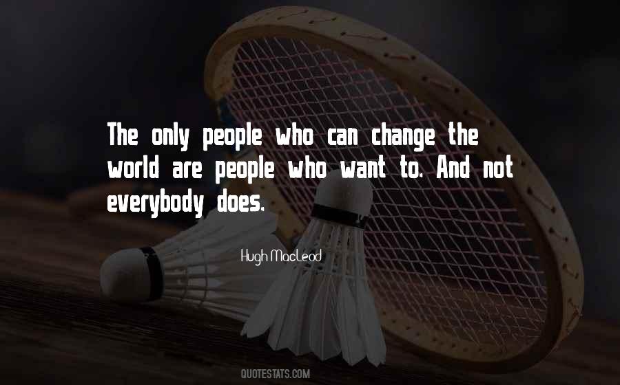 People Who Change The World Quotes #1640482