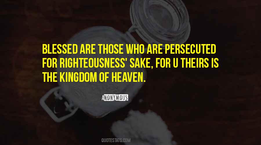 Blessed Are Those Who Are Persecuted For Righteousness Sake Quotes #728251
