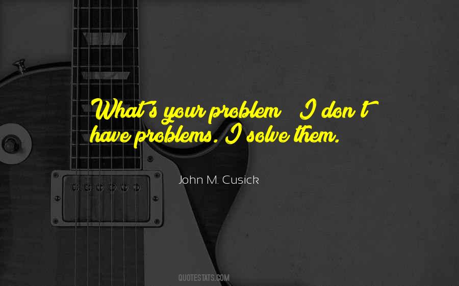 Solve Your Problem Quotes #325271