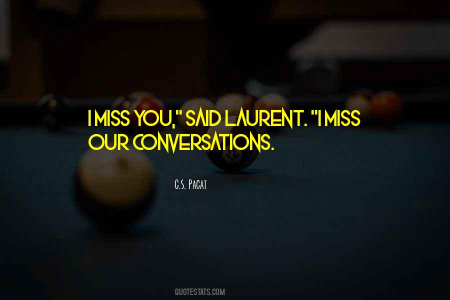 I Miss Our Conversations Quotes #700695