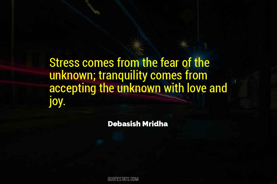 Stress Comes From Unknown Fear Quotes #17712