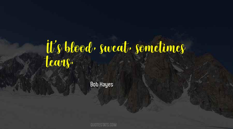 Blood Sweat Quotes #1026401
