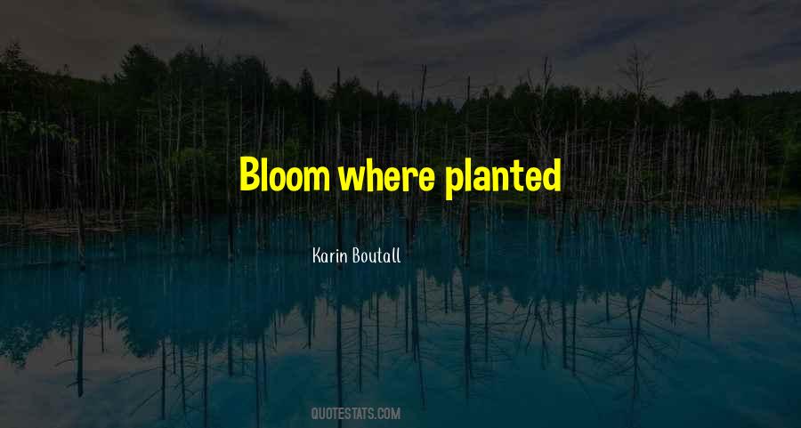 Bloom Where You're Planted Quotes #962281
