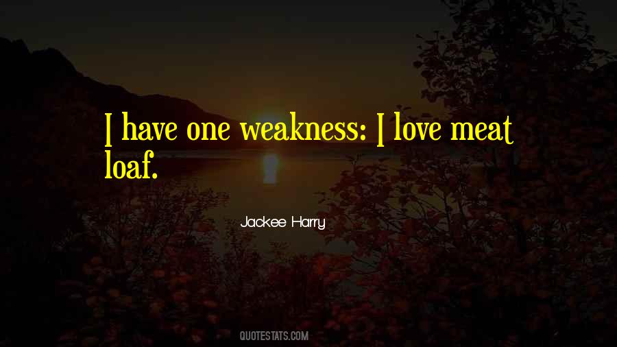 Quotes About Love Weakness #57881