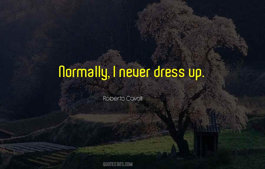 I Dress Up Quotes #303551
