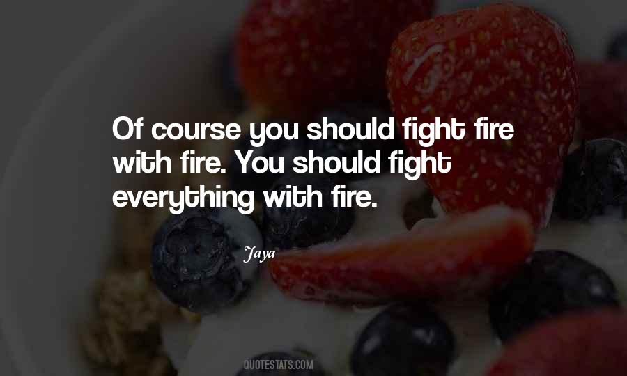 Fight Fire With Fire Quotes #138123