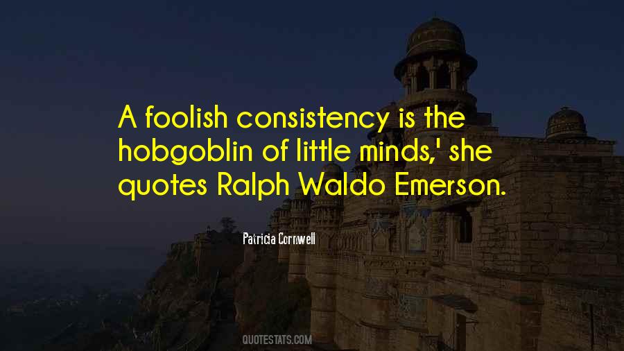 Foolish Consistency Quotes #1414890