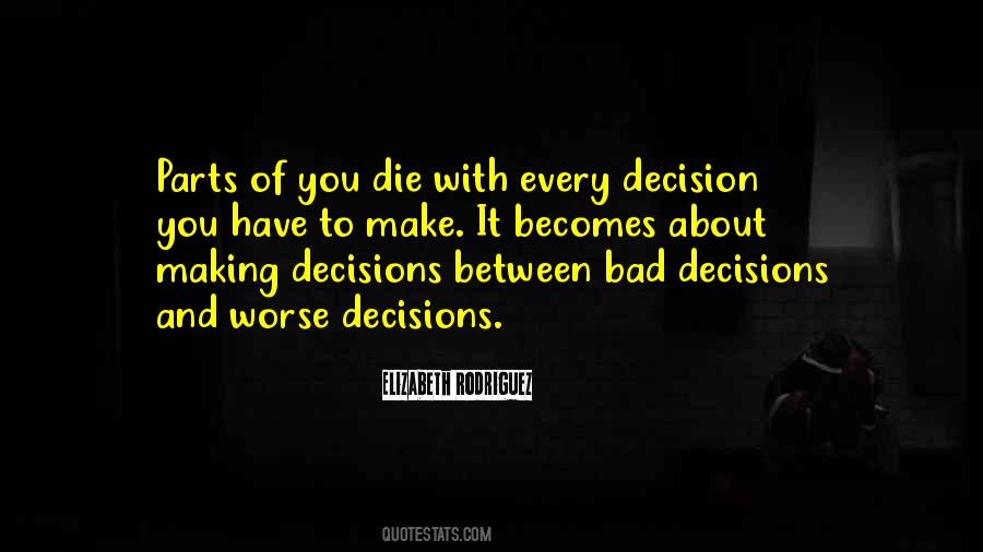 Every Decision You Make Quotes #1829458