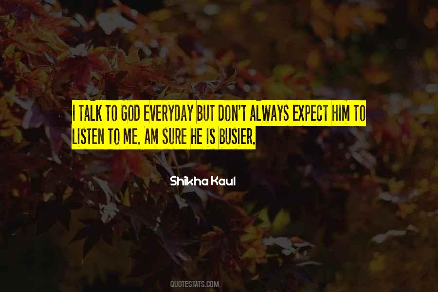We Might Not Talk Everyday Quotes #675028
