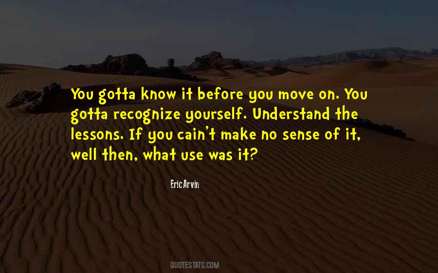 You Gotta Know Quotes #1717996