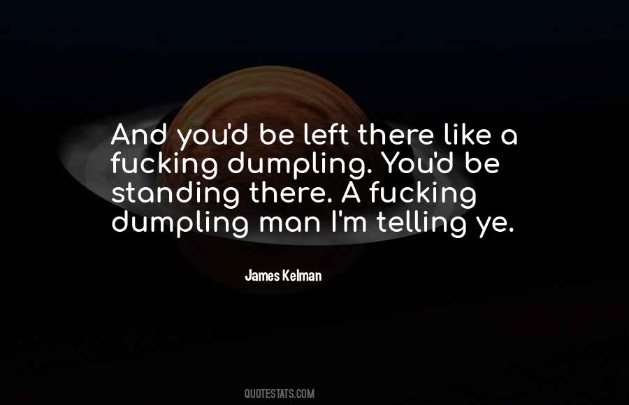 Dumpling James Kelman Quotes #913938