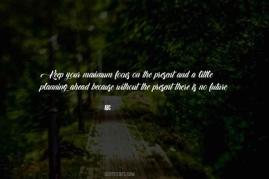 Focus On Present Quotes #1259122