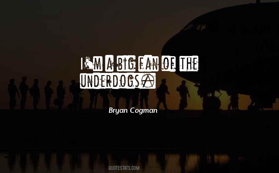 Underdogs Do Their Own Things Quotes #1272912