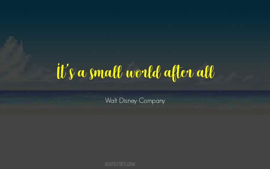 It S A Small World After All Quotes #1705530