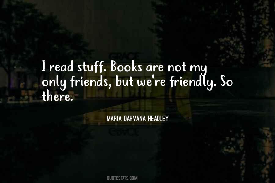 Books Are My Only Friends Quotes #1315074