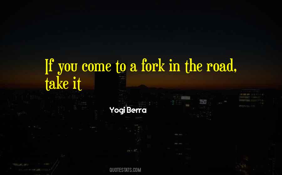 A Fork In The Road Quotes #655982