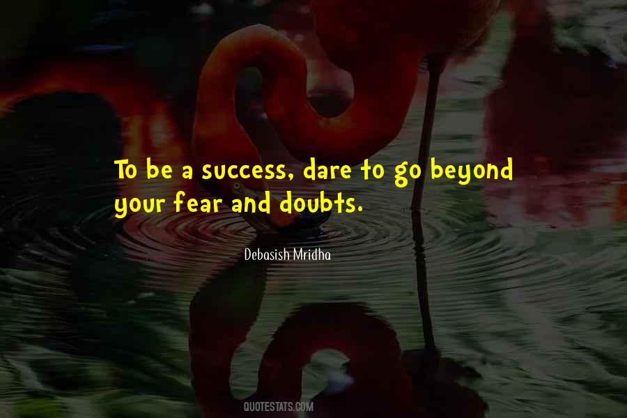 Dare To Go Beyond Your Fear Quotes #229310