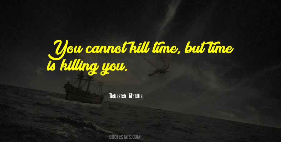 You Cannot Kill Time Quotes #1357408