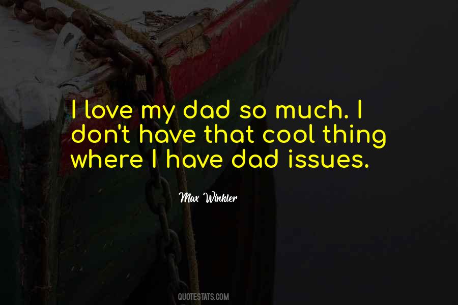 I Love My Dad Quotes #1098535