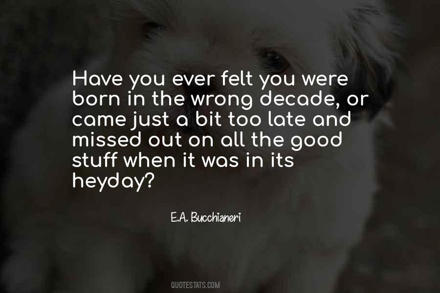 Born In The Wrong Time Quotes #1100178