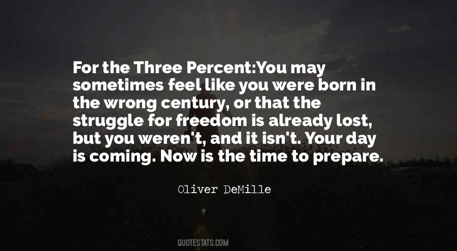 Born In The Wrong Time Quotes #1717194