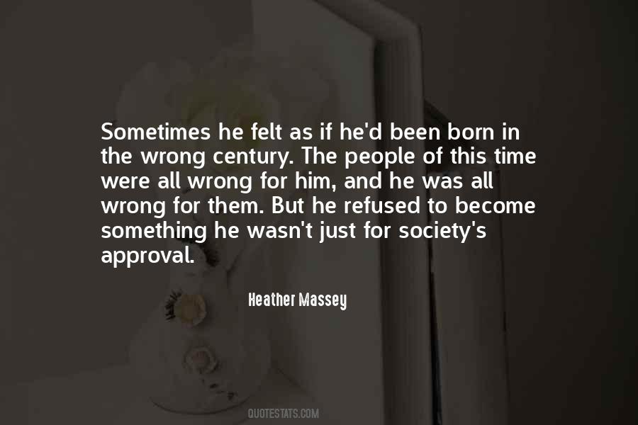 Born In The Wrong Time Quotes #756348