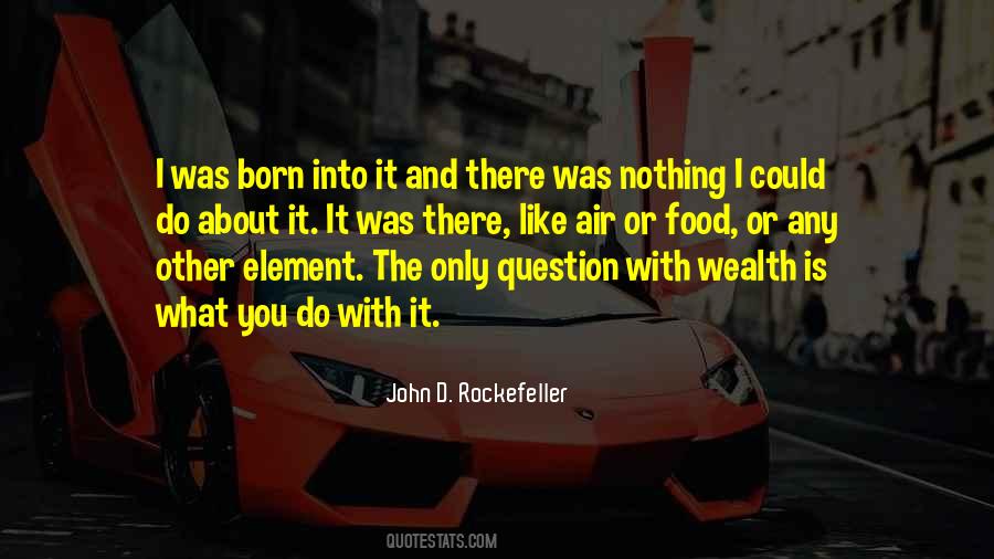 Born Into Wealth Quotes #790943