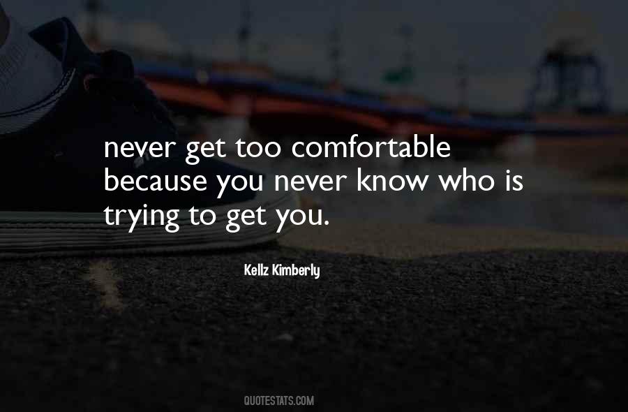 Never Get Comfortable Quotes #1625555
