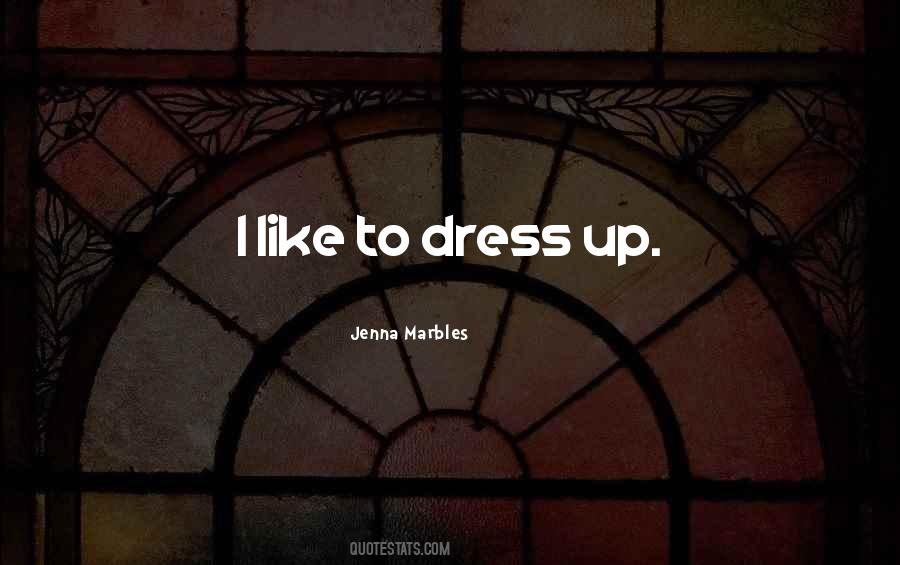 Dress Up Like Quotes #633345