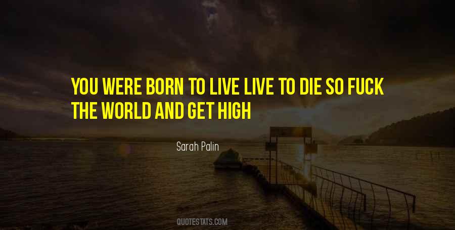 Born To Live Quotes #926160