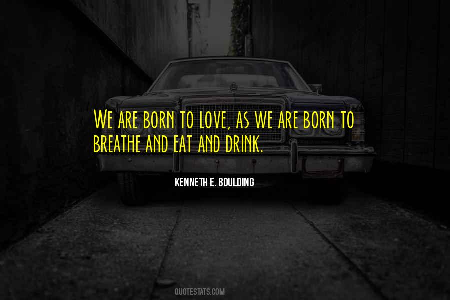 Born To Love Quotes #1394025