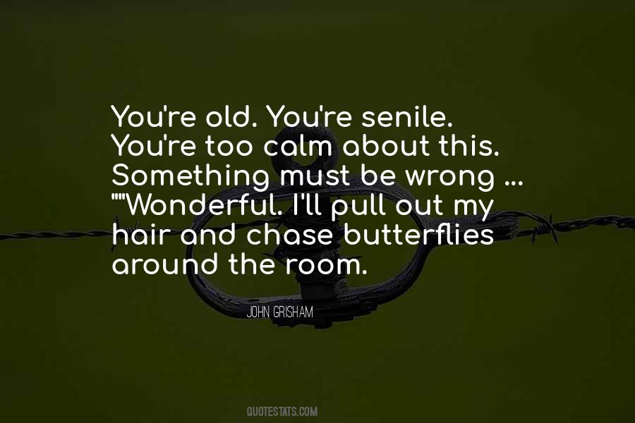 Even When We Are Old And Senile Quotes #1799771