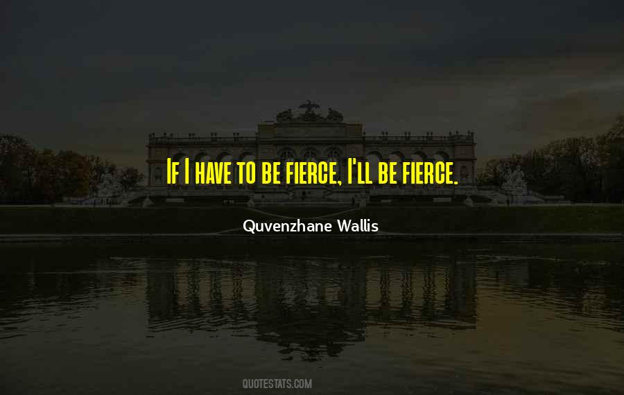 Be Fierce Quotes #452399