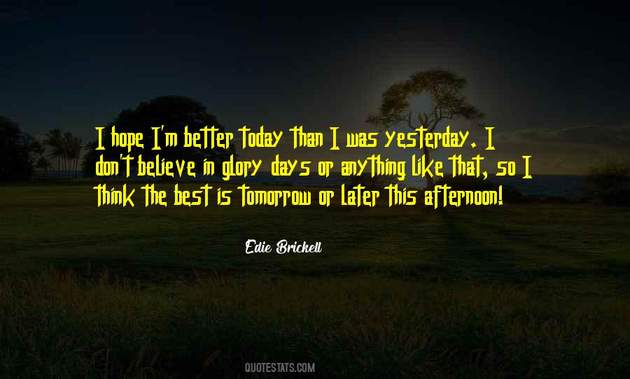 Today Or Yesterday Quotes #1357621