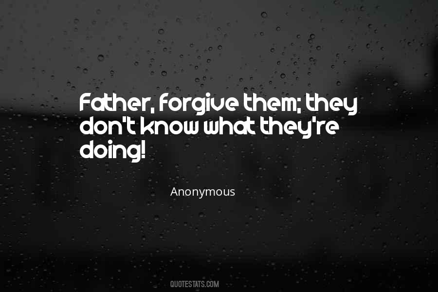 Father Forgive Them Quotes #1288070