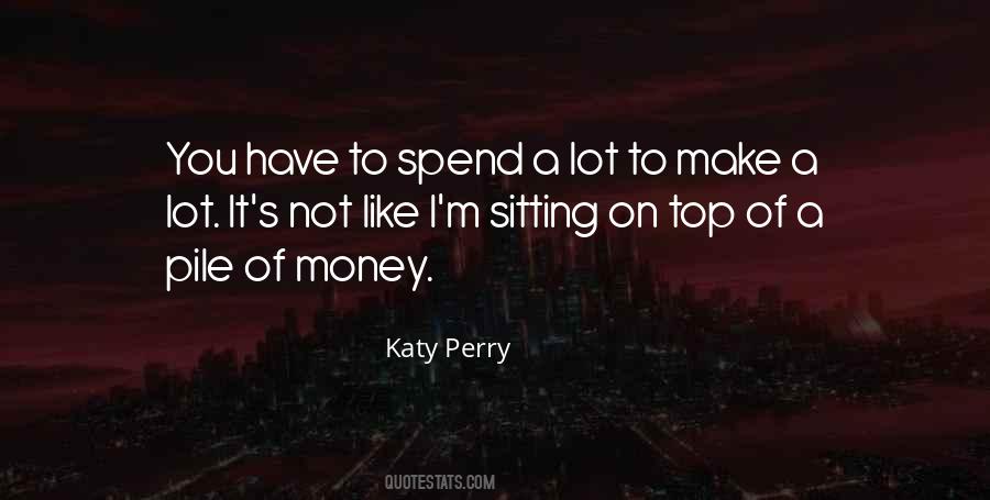 You Have To Spend Money To Make Money Quotes #1291639