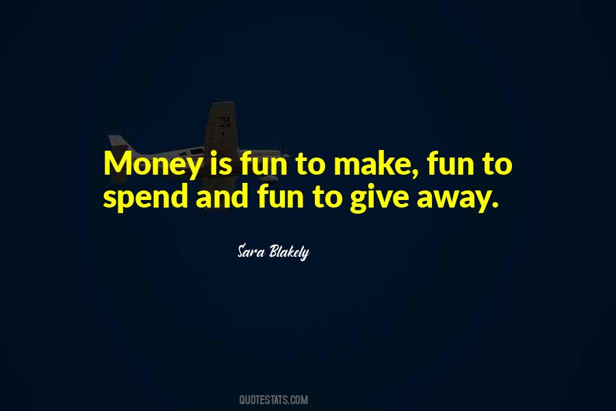 You Have To Spend Money To Make Money Quotes #356564