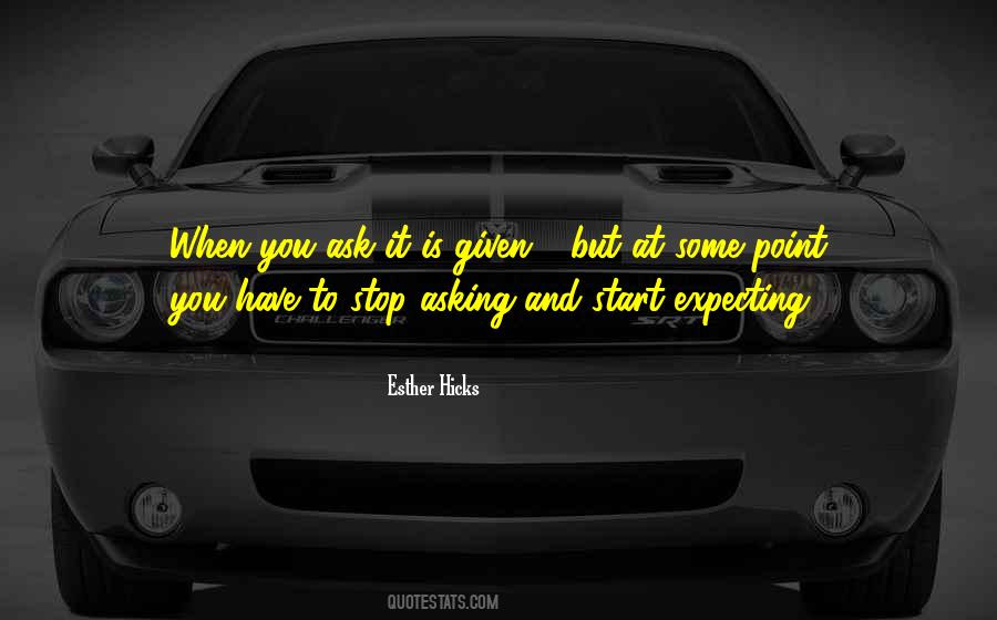 Ask And It Is Given Quotes #812843