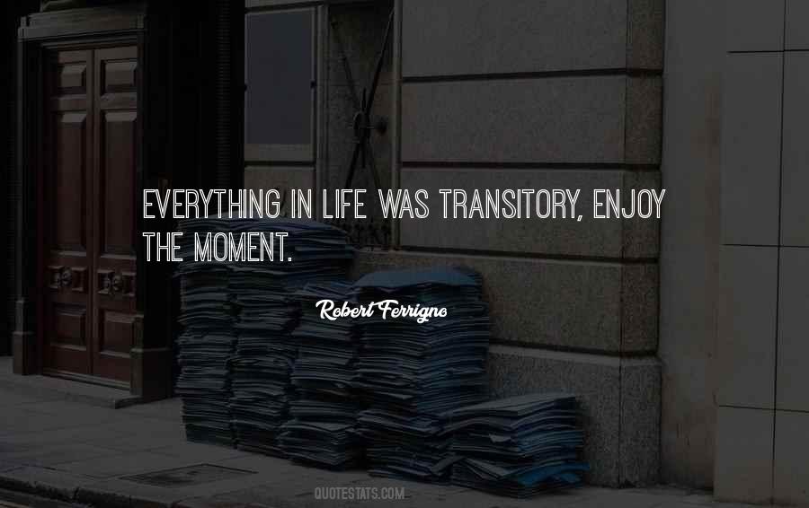 Transitory Life Quotes #1298528
