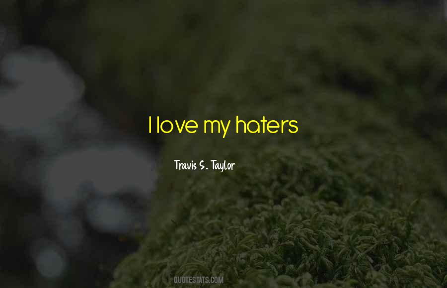 Quotes About Love Haters #322411 Quotes About Love Haters #322411