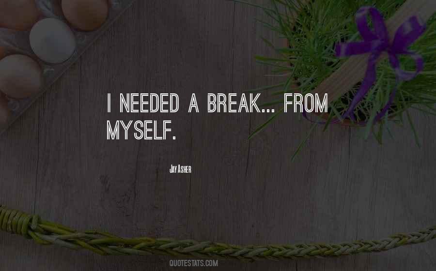 Break Needed Quotes #436605