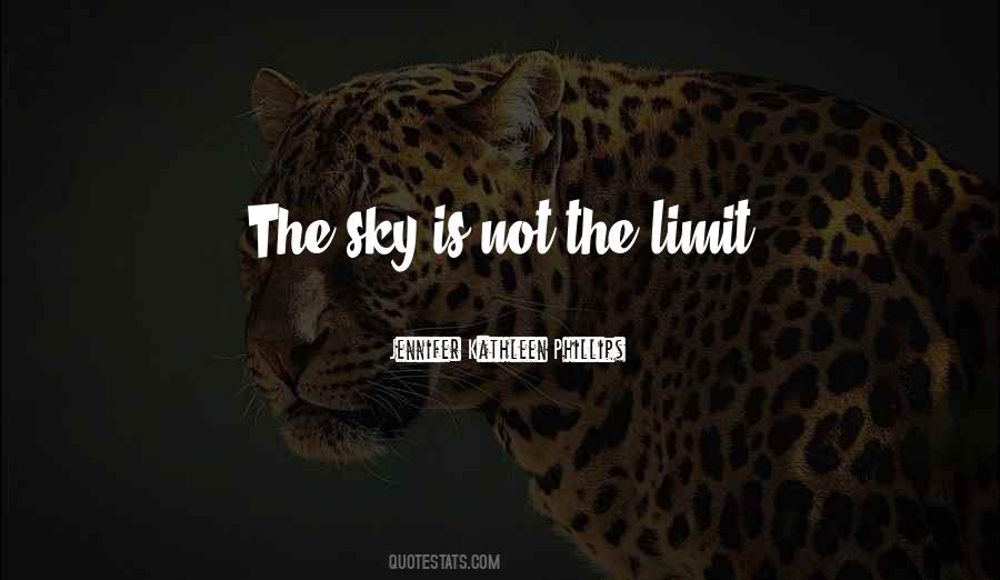 Quotes About The Sky Is Not The Limit #1859039